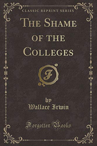 Beispielbild fr The Shame of the Colleges (Classic Reprint) zum Verkauf von Buchpark