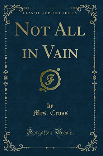 Beispielbild fr Not All in Vain (Classic Reprint) zum Verkauf von Buchpark