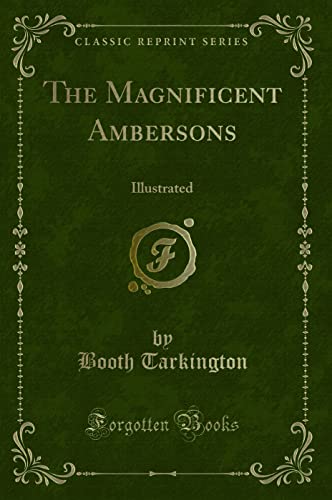 The Magnificent Ambersons: Illustrated (Classic Reprint) - Booth Tarkington