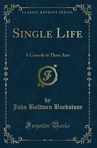 Stock image for Single Life A Comedy in Three Acts Classic Reprint for sale by PBShop.store US
