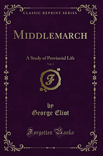 Imagen de archivo de Middlemarch, Vol 3 A Study of Provincial Life Classic Reprint a la venta por PBShop.store US