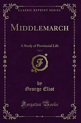 Stock image for Middlemarch, Vol 3 A Study of Provincial Life Classic Reprint for sale by PBShop.store US