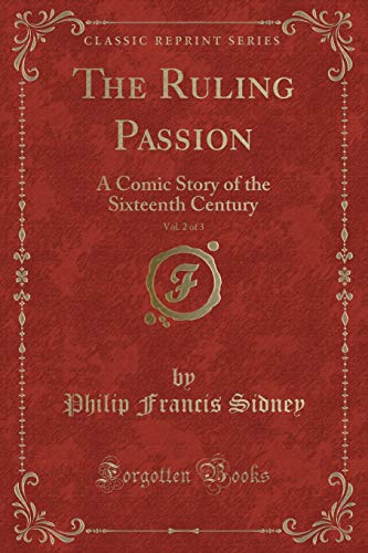 9781331164555: The Ruling Passion, Vol. 2 of 3: A Comic Story of the Sixteenth Century (Classic Reprint)