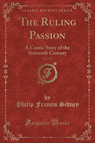 Stock image for The Ruling Passion, Vol 2 of 3 A Comic Story of the Sixteenth Century Classic Reprint for sale by PBShop.store US