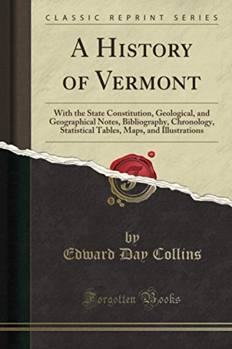 Imagen de archivo de A History of Vermont With the State Constitution, Geological, and Geographical Notes, Bibliography, Chronology, Statistical Tables, Maps, and Illustrations Classic Reprint a la venta por PBShop.store US
