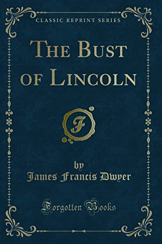 Imagen de archivo de The Bust of Lincoln Classic Reprint a la venta por PBShop.store US