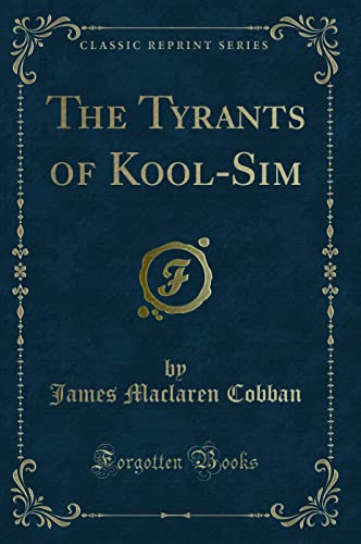 9781331187127: The Tyrants of Kool-Sim (Classic Reprint)