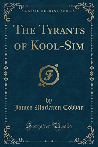 9781331187127: The Tyrants of Kool-Sim (Classic Reprint)