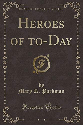 Beispielbild fr Heroes of to-Day (Classic Reprint) zum Verkauf von Buchpark
