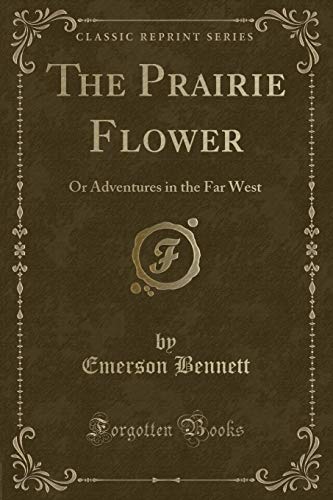Imagen de archivo de The Prairie Flower Or Adventures in the Far West Classic Reprint a la venta por PBShop.store US