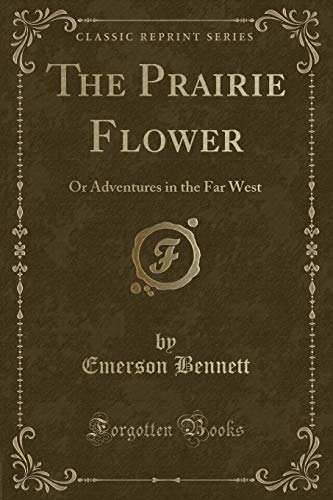 Stock image for The Prairie Flower Or Adventures in the Far West Classic Reprint for sale by PBShop.store US