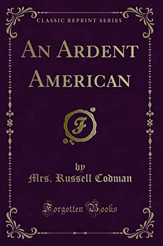 Beispielbild fr Codman, M: Ardent American (Classic Reprint) zum Verkauf von Buchpark