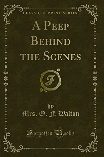 9781331201168: A Peep Behind the Scenes (Classic Reprint)