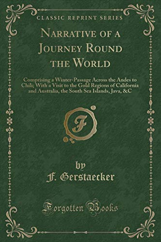 9781331206231: Narrative of a Journey Round the World: Comprising a Winter-Passage Across the Andes to Chili; With a Visit to the Gold Regions of California and ... South Sea Islands, Java, &C (Classic Reprint)