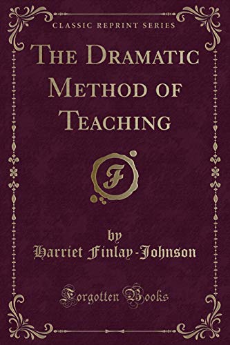 9781331208921: The Dramatic Method of Teaching (Classic Reprint)