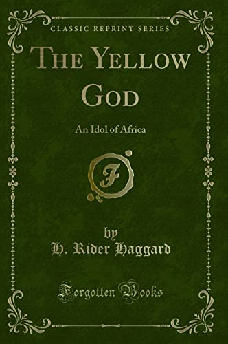 9781331209355: The Yellow God: An Idol of Africa (Classic Reprint)