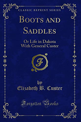 9781331209997: Boots and Saddles: Or Life in Dakota With General Custer (Classic Reprint)