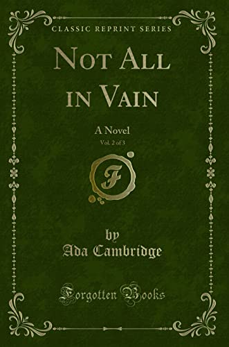 Stock image for Not All in Vain, Vol 2 of 3 A Novel Classic Reprint for sale by PBShop.store US