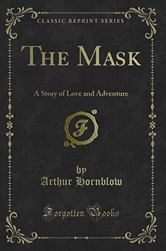 9781331213048: The Mask: A Story of Love and Adventure (Classic Reprint)