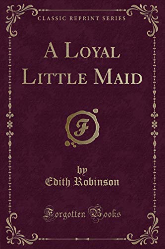Beispielbild fr A Loyal Little Maid Classic Reprint zum Verkauf von PBShop.store US