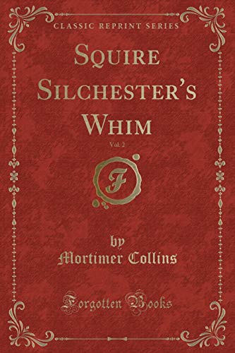 Imagen de archivo de Squire Silchester's Whim, Vol 2 Classic Reprint a la venta por PBShop.store US