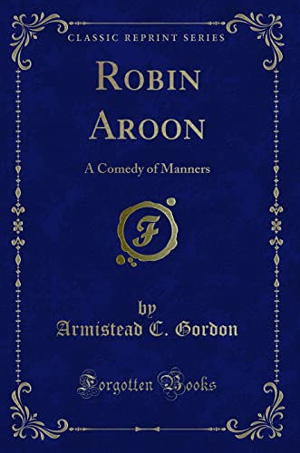 Stock image for Robin Aroon A Comedy of Manners Classic Reprint for sale by PBShop.store US