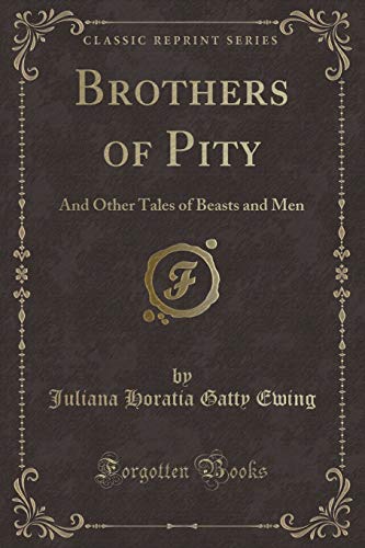 Imagen de archivo de Brothers of Pity And Other Tales of Beasts and Men Classic Reprint a la venta por PBShop.store US