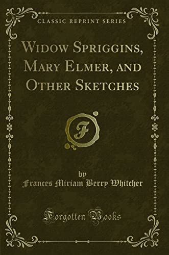 Stock image for Widow Spriggins, Mary Elmer, and Other Sketches Classic Reprint for sale by PBShop.store US