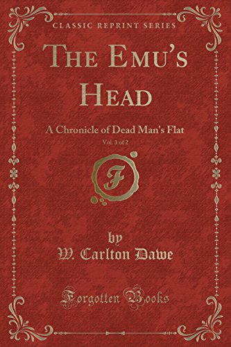 Beispielbild fr The Emu's Head, Vol 1 of 2 A Chronicle of Dead Man's Flat Classic Reprint zum Verkauf von PBShop.store US