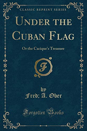 Beispielbild fr Under the Cuban Flag Or the Cacique's Treasure Classic Reprint zum Verkauf von PBShop.store US