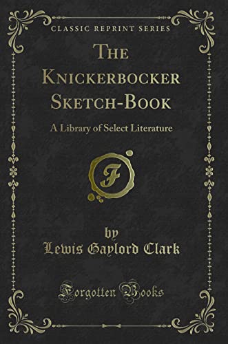 Stock image for The Knickerbocker SketchBook A Library of Select Literature Classic Reprint for sale by PBShop.store US