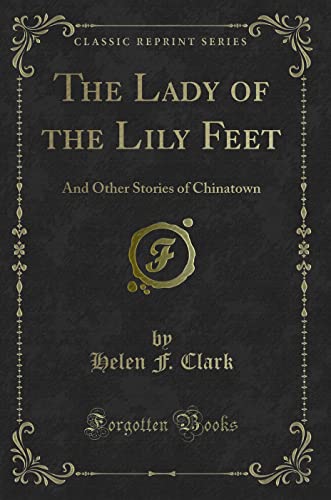 Stock image for The Lady of the Lily Feet And Other Stories of Chinatown Classic Reprint for sale by PBShop.store US