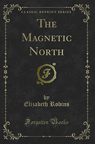 9781331243731: The Magnetic North (Classic Reprint)