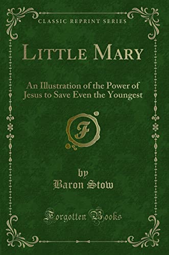 Beispielbild fr Little Mary An Illustration of the Power of Jesus to Save Even the Youngest Classic Reprint zum Verkauf von PBShop.store US