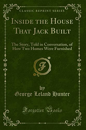 Stock image for Inside the House That Jack Built The Story, Told in Conversation, of How Two Homes Were Furnished Classic Reprint for sale by PBShop.store UK