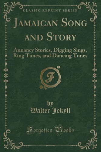 9781331249115: Jamaican Song and Story: Annancy Stories, Digging Sings, Ring Tunes, and Dancing Tunes (Classic Reprint)