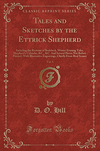 Beispielbild fr Tales and Sketches by the Ettrick Shepherd, Vol 5 Including the Brownie of Bodsbeck, Winter Evening Tales, Shepherd's Calendar, C, C And Several Chiefly From Real Scenes Classic Reprint zum Verkauf von PBShop.store US