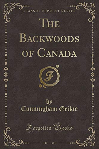 Beispielbild fr The Backwoods of Canada (Classic Reprint) zum Verkauf von Buchpark