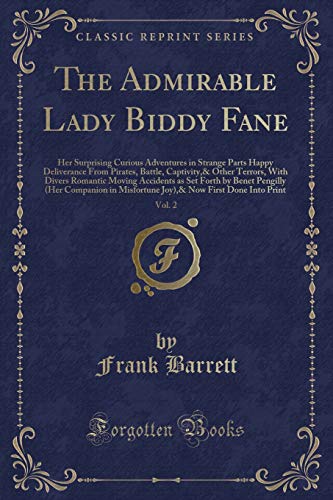 Imagen de archivo de The Admirable Lady Biddy Fane, Vol 2 Her Surprising Curious Adventures in Strange Parts Happy Deliverance From Pirates, Battle, Captivity, Other Benet Pengilly Her Companion in Misfortune a la venta por PBShop.store US