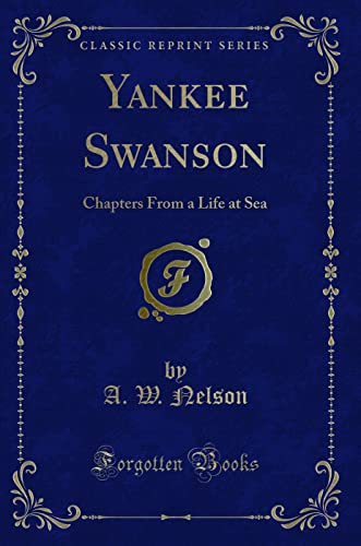 Beispielbild fr Yankee Swanson : Chapters From a Life at Sea (Classic Reprint) zum Verkauf von Buchpark