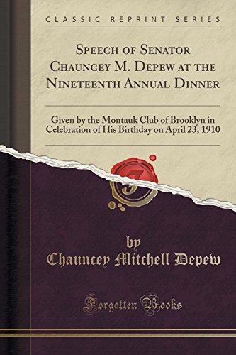 9781331256229: Speech of Senator Chauncey M. Depew at the Nineteenth Annual Dinner: Given by the Montauk Club of Brooklyn in Celebration of His Birthday on April 23, 1910 (Classic Reprint)