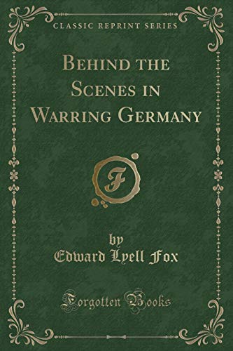 Beispielbild fr Behind the Scenes in Warring Germany (Classic Reprint) zum Verkauf von Buchpark