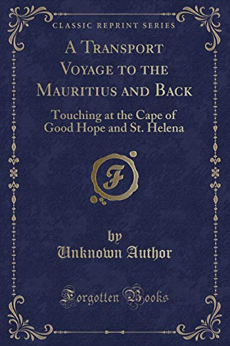 Imagen de archivo de A Transport Voyage to the Mauritius and Back Touching at the Cape of Good Hope and St Helena Classic Reprint a la venta por PBShop.store US