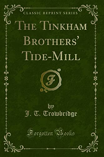 Beispielbild fr The Tinkham Brothers' Tide-Mill (Classic Reprint) zum Verkauf von Buchpark