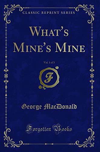 Stock image for What's Mine's Mine, Vol 1 of 3 Classic Reprint for sale by PBShop.store US
