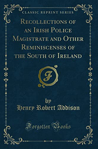 9781331270010: Recollections of an Irish Police Magistrate and Other Reminiscenses of the South of Ireland (Classic Reprint)