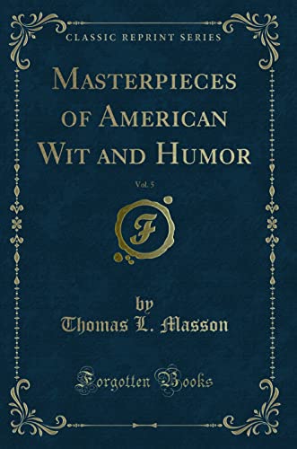 Stock image for Masterpieces of American Wit and Humor, Vol 5 Classic Reprint for sale by PBShop.store US