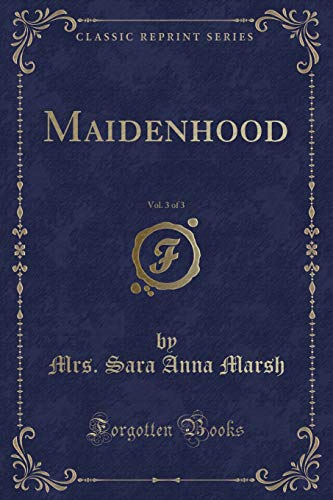 Stock image for Maidenhood, Vol 3 of 3 Classic Reprint for sale by PBShop.store US