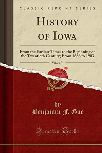9781331272717: History of Iowa, Vol. 3 of 4: From the Earliest Times to the Beginning of the Twentieth Century; From 1866 to 1903 (Classic Reprint)