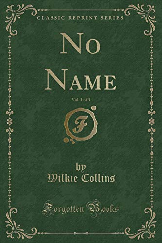 Beispielbild fr No Name, Vol. 1 of 3 (Classic Reprint) zum Verkauf von Buchpark